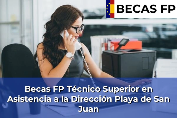 Becas FP Técnico Superior en Asistencia a la Dirección en Playa de San Juan