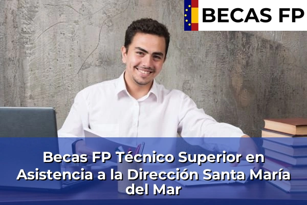 Becas FP Técnico Superior en Asistencia a la Dirección en Santa María del Mar