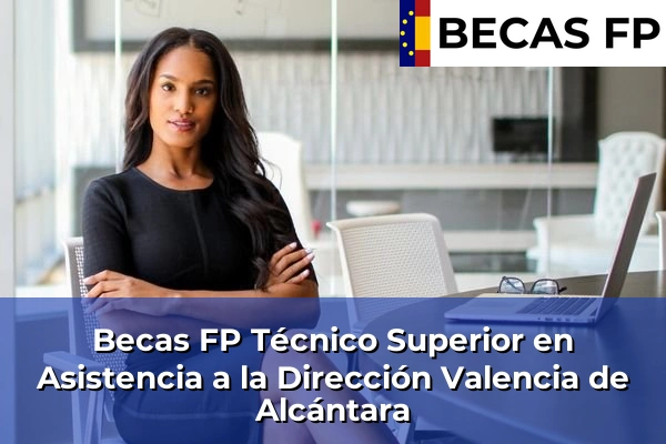 Becas FP Técnico Superior en Asistencia a la Dirección en Valencia de Alcántara