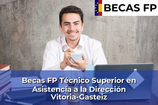 Becas FP Técnico Superior en Asistencia a la Dirección en Álava 15 Becas FP Técnico Superior en Asistencia a la Dirección en Vitoria-Gasteiz