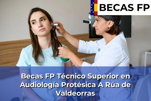 Becas FP Técnico Superior en Audiología Protésica en A Rúa de Valdeorras