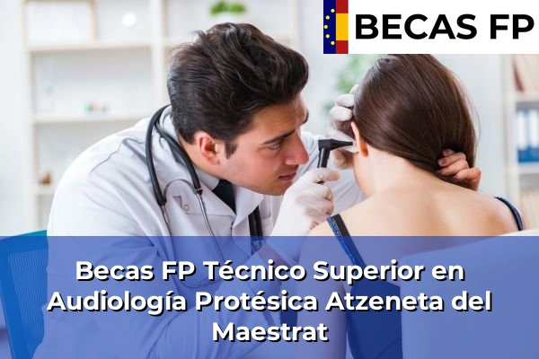 Becas FP Técnico Superior en Audiología Protésica en Castellón 9 Becas FP Técnico Superior en Audiología Protésica en Atzeneta del Maestrat