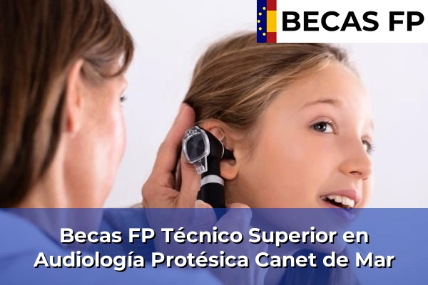 Becas FP Técnico Superior en Audiología Protésica en Canet de Mar