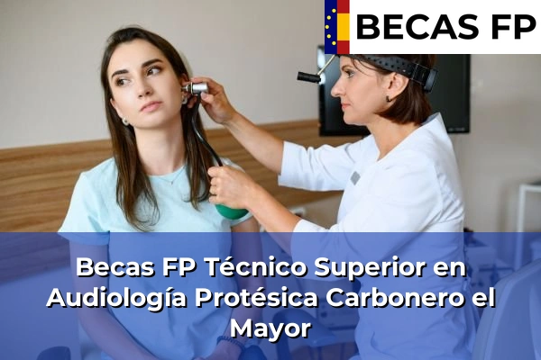 Becas FP Técnico Superior en Audiología Protésica en Carbonero el Mayor