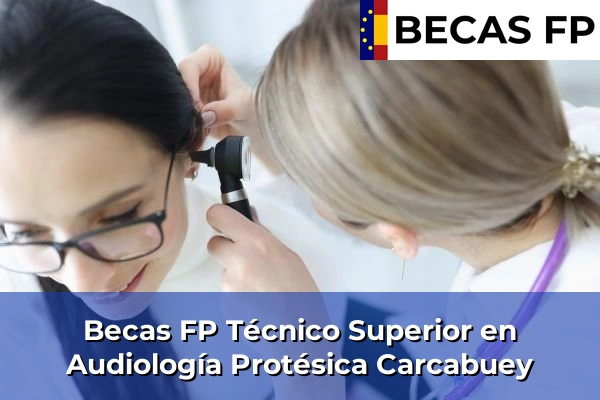 Becas FP Técnico Superior en Audiología Protésica en Carcabuey