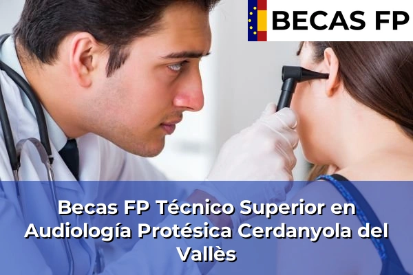 Becas FP Técnico Superior en Audiología Protésica en Cerdanyola del Vallès