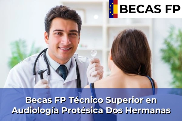 Becas FP Técnico Superior en Audiología Protésica en Dos Hermanas