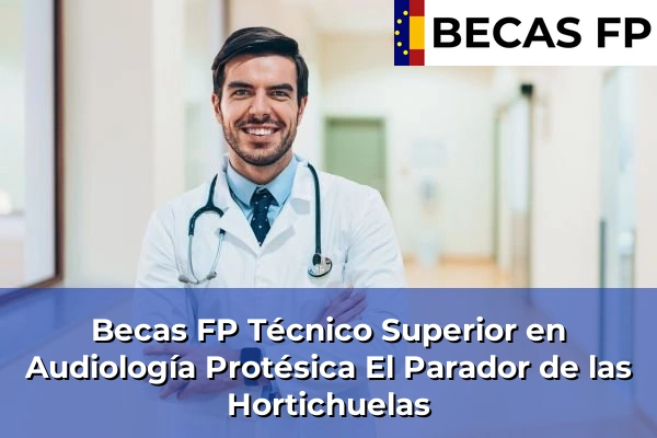 Becas FP Técnico Superior en Audiología Protésica en El Parador de las Hortichuelas