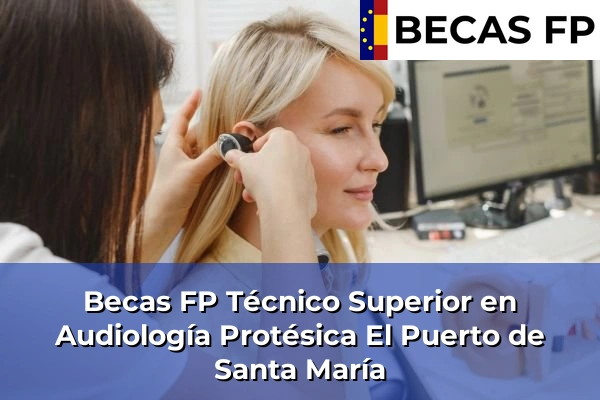 Becas FP Técnico Superior en Audiología Protésica en El Puerto de Santa María