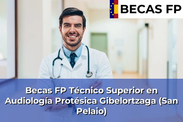 Becas FP Técnico Superior en Audiología Protésica en Gibelortzaga (San Pelaio)