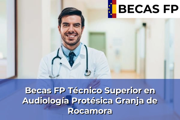 Becas FP Técnico Superior en Audiología Protésica en Granja de Rocamora