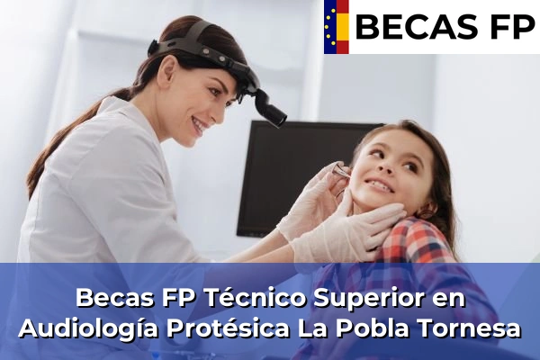 Becas FP Técnico Superior en Audiología Protésica en Castellón 21 Becas FP Técnico Superior en Audiología Protésica en La Pobla Tornesa