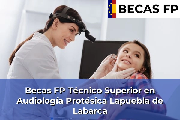 Becas FP Técnico Superior en Audiología Protésica en Lapuebla de Labarca