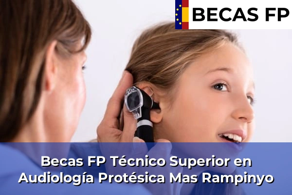 Becas FP Técnico Superior en Audiología Protésica en Mas Rampinyo