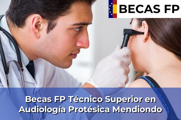 Becas FP Técnico Superior en Audiología Protésica en Mendiondo