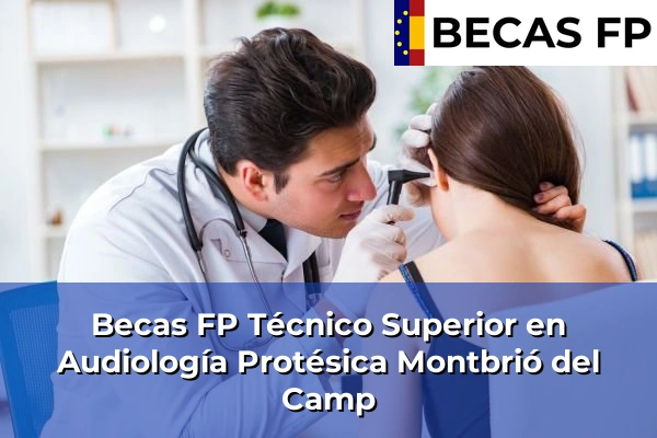 Becas FP Técnico Superior en Audiología Protésica en Montbrió del Camp
