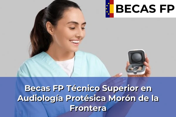 Becas FP Técnico Superior en Audiología Protésica en Morón de la Frontera