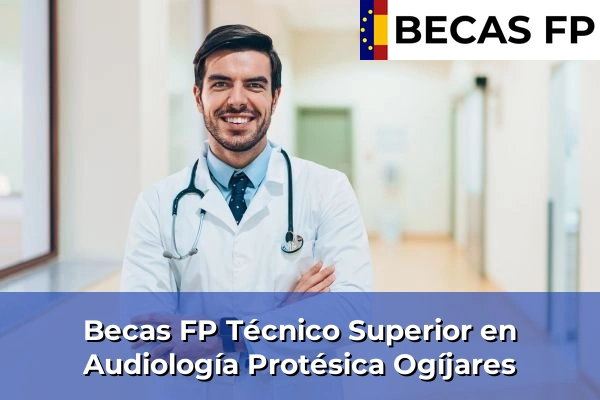 Becas FP Técnico Superior en Audiología Protésica en Ogíjares