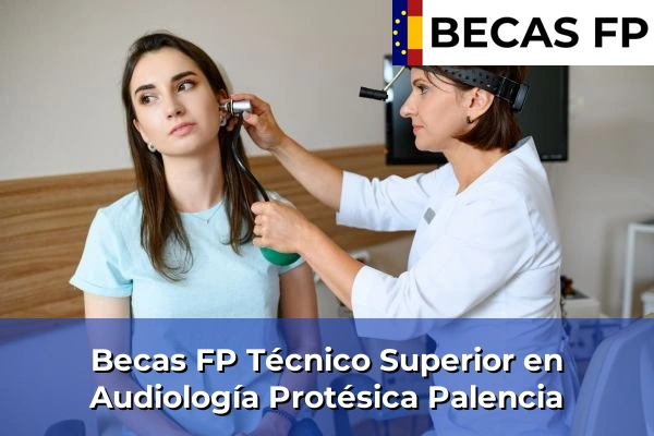Becas FP Técnico Superior en Audiología Protésica en Palencia