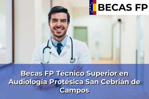 Becas FP Técnico Superior en Audiología Protésica en San Cebrián de Campos