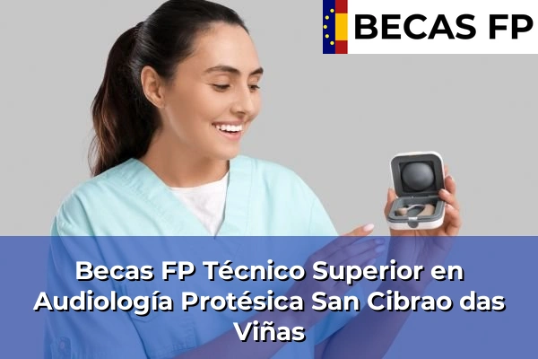 Becas FP Técnico Superior en Audiología Protésica en San Cibrao das Viñas
