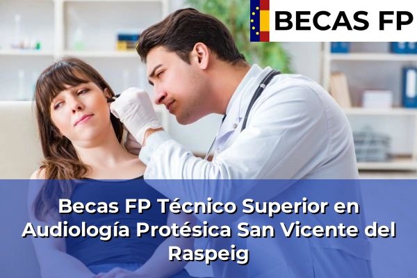 Becas FP Técnico Superior en Audiología Protésica en San Vicente del Raspeig