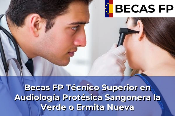 Becas FP Técnico Superior en Audiología Protésica en Sangonera la Verde o Ermita Nueva