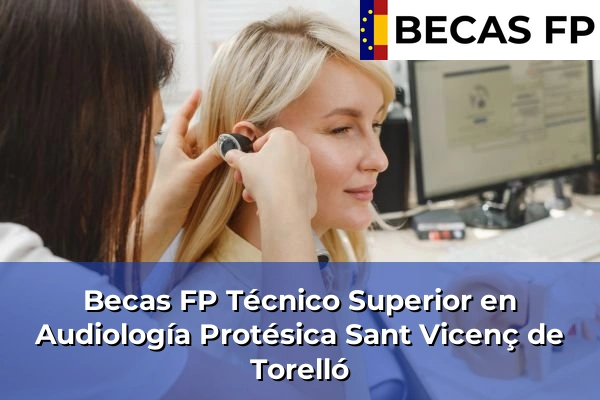 Becas FP Técnico Superior en Audiología Protésica en Sant Vicenç de Torelló