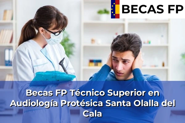 Becas FP Técnico Superior en Audiología Protésica en Santa Olalla del Cala