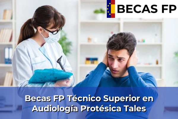 Becas FP Técnico Superior en Audiología Protésica en Castellón 35 Becas FP Técnico Superior en Audiología Protésica en Tales