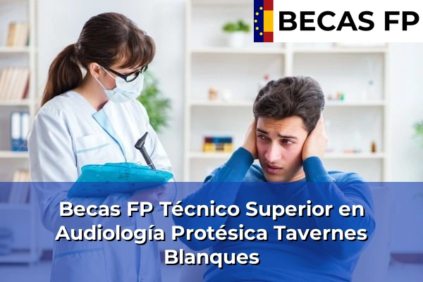 Becas FP Técnico Superior en Audiología Protésica en Tavernes Blanques