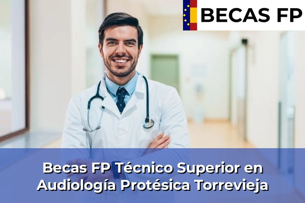 Becas FP Técnico Superior en Audiología Protésica en Torrevieja
