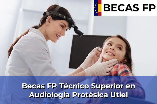 Becas FP Técnico Superior en Audiología Protésica en Utiel