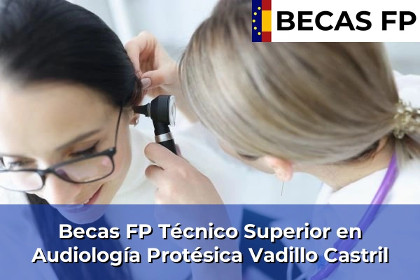 Becas FP Técnico Superior en Audiología Protésica en Vadillo Castril