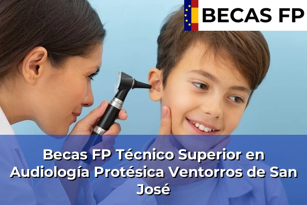 Becas FP Técnico Superior en Audiología Protésica en Ventorros de San José