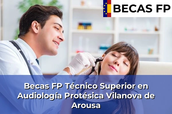 Becas FP Técnico Superior en Audiología Protésica en Vilanova de Arousa