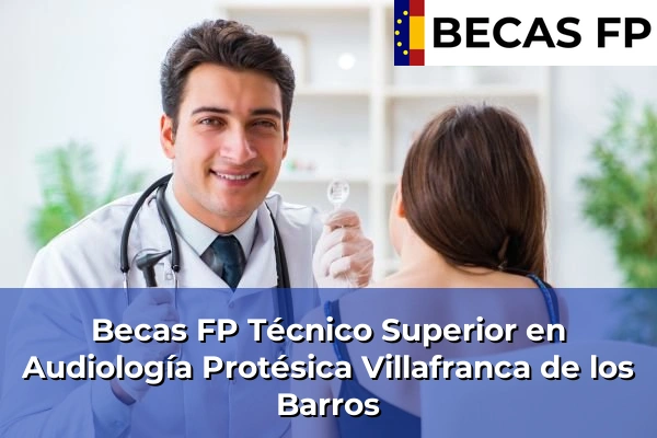 Becas FP Técnico Superior en Audiología Protésica en Villafranca de los Barros
