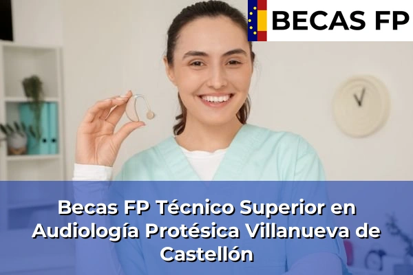 Becas FP Técnico Superior en Audiología Protésica en Villanueva de Castellón