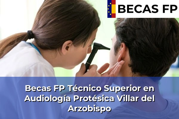 Becas FP Técnico Superior en Audiología Protésica en Villar del Arzobispo