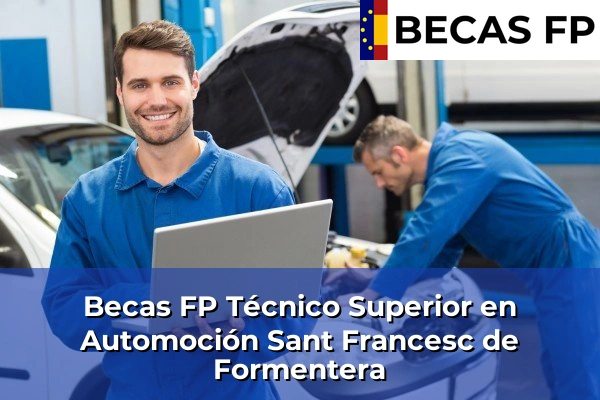 Becas FP Técnico Superior en Automoción en Baleares 48 Becas FP Técnico Superior en Automoción en Sant Francesc de Formentera