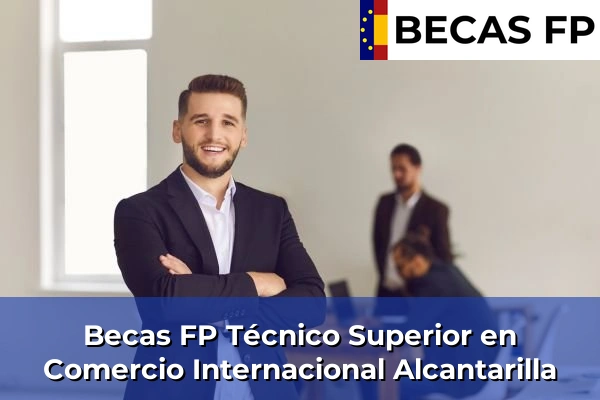 Becas FP Técnico Superior en Comercio Internacional en Alcantarilla