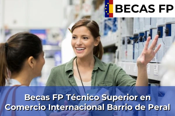 Becas FP Técnico Superior en Comercio Internacional en Barrio de Peral