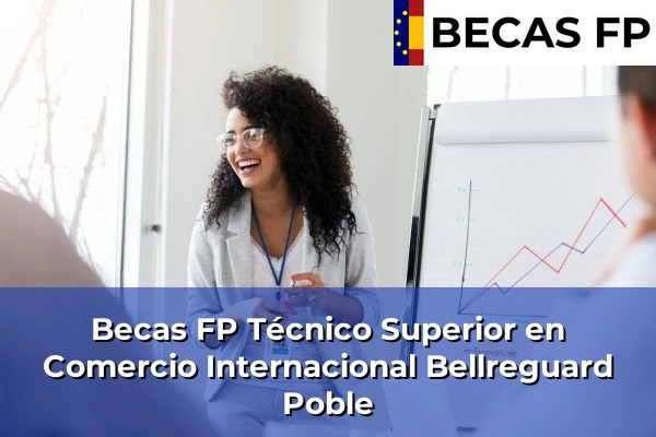 Becas FP Técnico Superior en Comercio Internacional en Bellreguard Poble