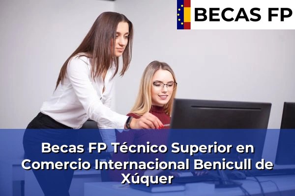 Becas FP Técnico Superior en Comercio Internacional en Benicull de Xúquer