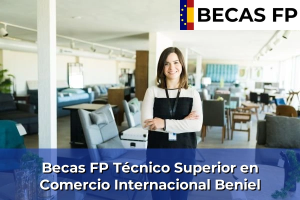 Becas FP Técnico Superior en Comercio Internacional en Beniel
