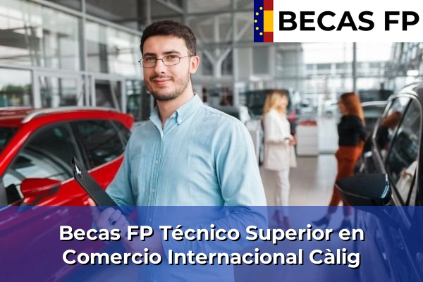 Becas FP Técnico Superior en Comercio Internacional en Càlig