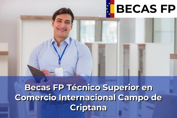 Becas FP Técnico Superior en Comercio Internacional en Campo de Criptana