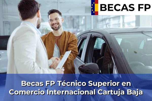 Becas FP Técnico Superior en Comercio Internacional en Cartuja Baja