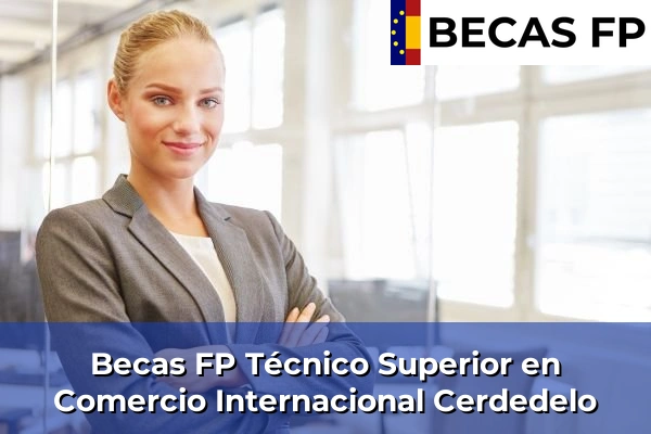 Becas FP Técnico Superior en Comercio Internacional en Cerdedelo