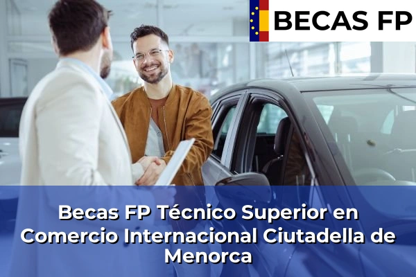 Becas FP Técnico Superior en Comercio Internacional en Ciutadella de Menorca